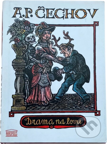 Kniha: Drama na lovu : (skutečný příběh) (Anton Pavlovič Čechov). Akropolis, 1997
