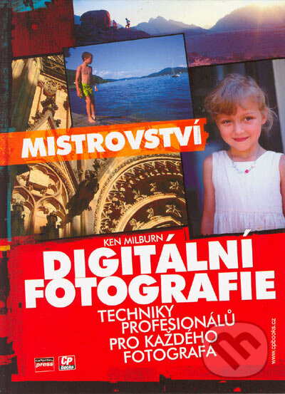 Mistrovství digitální fotografie - Ken Milburn, Computer Press, 2005