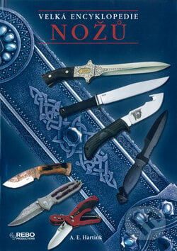 Velká encyklopedie nožů - A.E. Hartink, Rebo, 2005