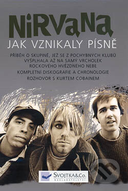 NIRVANA – Jak vznikaly písně - Chuck Crisafullli, Svojtka&Co., 2004