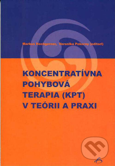 Koncentratívna pohybová terapia v teórii a praxi - Markus Hochgerner, Veronika Pokorny (editori), Vydavateľstvo F, 2003