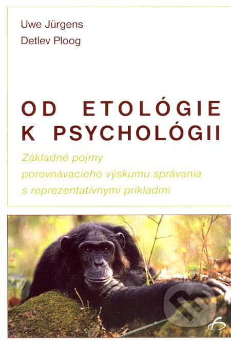 Od etológie k psychológii - Uwe Jürgens, Detlev Ploog, Vydavateľstvo F, 2005