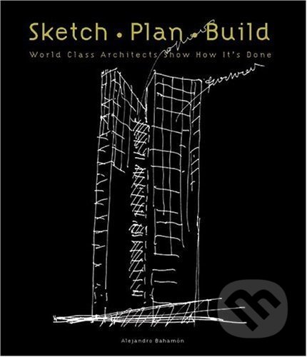 Sketch, Plan, Build - Alejandro Bahamón, HarperCollins, 2005