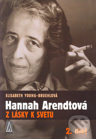 Hannah Arendtová Z lásky k svetu 2. diel - Elisabeth Young-Bruehlová, Agora, 2005