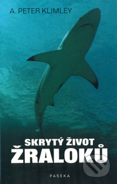 Skrytý život žraloků - A. Peter Klimley, Paseka, 2004