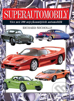 Superautomobily - Richard Nicholls, Svojtka&Co., 2004