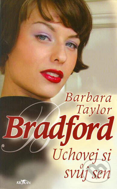 Uchovej si svůj sen - Barbara Taylor Bradford, Alpress, 2005