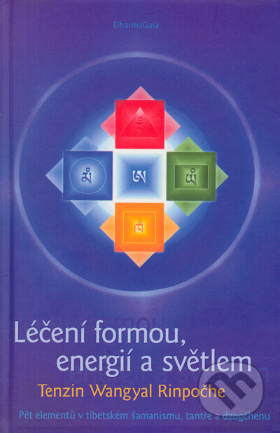 Léčení formou, energií a světlem - Tenzin Wangyal Rinpočhe, DharmaGaia, 2005