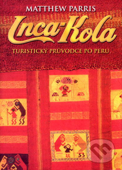 Inca-Kola - Turistický průvodce po Peru - Matthew Parris, BB/art, 2005