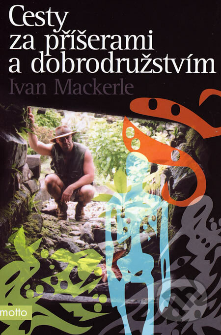 Cesty za příšerami a dobrodružstvím - Ivan Mackerle, Motto, 2005