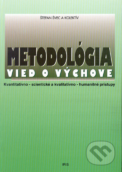 Metodológia vied o výchove - Štefan Švec a kolektív, IRIS, 1998