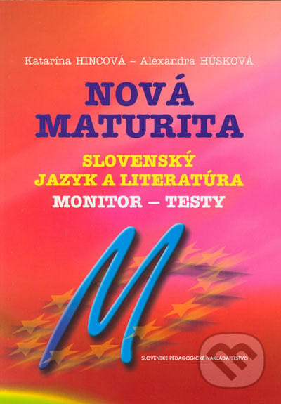 Nová maturita - Slovenský jazyk a literatúra - Monitor - testy - Katarína Hincová, Alexandra Húsková, Slovenské pedagogické nakladateľstvo - Mladé letá, 2004