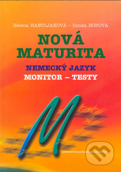 Nová maturita - Nemecký jazyk - Monitor - testy - Helena Hanuljaková, Ilonka Horová, Slovenské pedagogické nakladateľstvo - Mladé letá, 2004