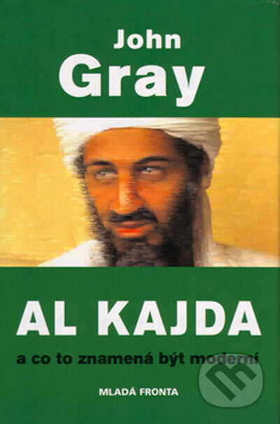 Al Kajda a co to znamená být moderní - John  Gray, MF, sro, 2005