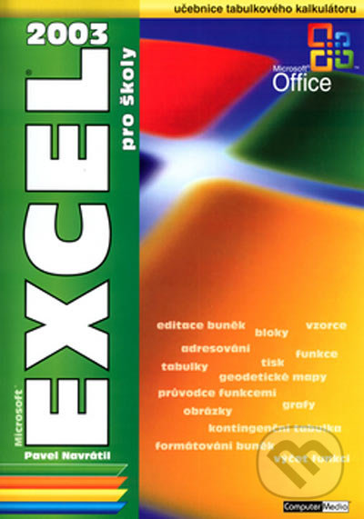 EXCEL 2003 pro školy - Pavel Navrátil, Computer Media, 2005