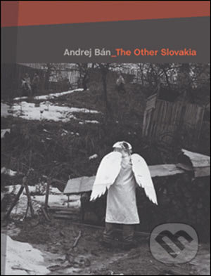 The Other Slovakia - Andrej Bán, Slovart, 2005