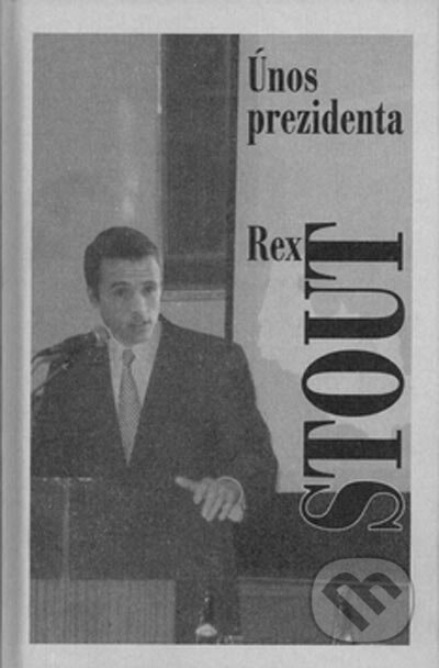 Únos prezidenta - Rex Stout, Nakladatelství Oddych, 2003