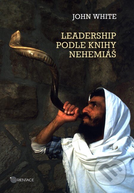 Leadership podle knihy Nehemiáš - John White, Karmelitánské nakladatelství, 2015