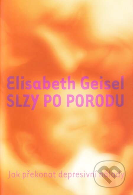 Slzy po porodu - Elisabeth Geisel, One Woman Press, 2014