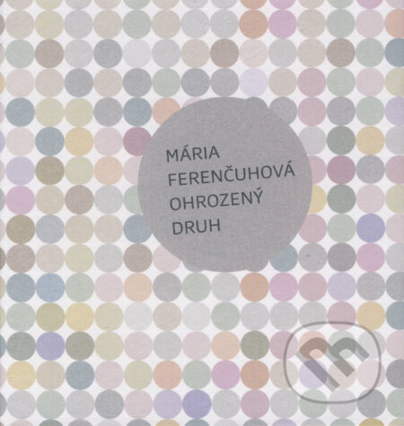 Ohrozený druh - Mária Ferenčuhová, Ars Poetica, 2013