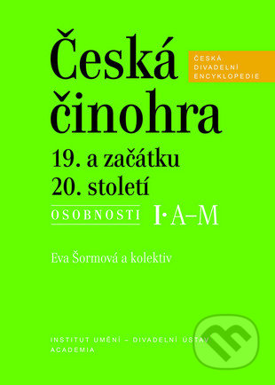 Česká činohra 19. a začátku 20. století (2 svazky) - Eva Šormová, Academia, 2015