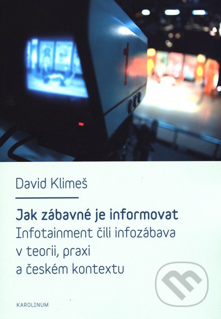 Jak zábavné je informovat - David Klimeš, Karolinum, 2015