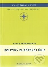 Politiky Európskej únie - Dušan Dobrovodský, Vysoká škola Danubius, 2014