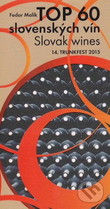 TOP 60 slovenkých vín 2015 / Slovak wines 14. Trunkfest 2015 - Fedor Malík, TRUNK, 2015