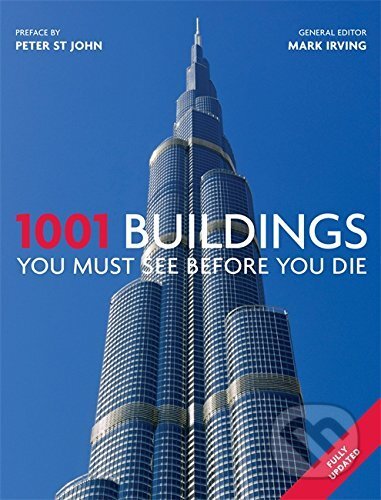 1001 Buildings You Must See Before You Die - Mark Irving, Cassell Illustrated, 2012