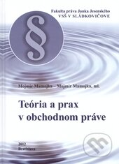 Teória a prax v obchodnom práve - Mojmír Mamojka,, Vysoká škola Danubius, 2012