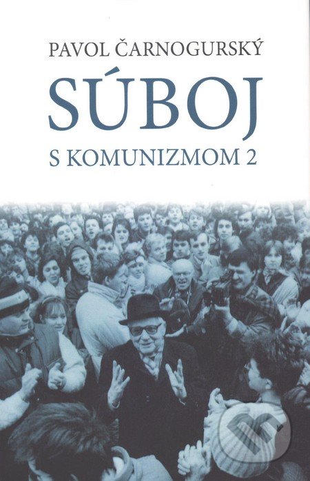 Súboj s komunizmom 2 - Paľo Čarnogurský, Vydavateľstvo Spolku slovenských spisovateľov, 2015