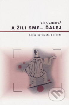 A žili sme... ďalej - Zita Zimová, Vydavateľstvo Spolku slovenských spisovateľov, 2015