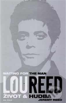 Lou Reed: Waiting for the Man - Jeremy Reed, 2015