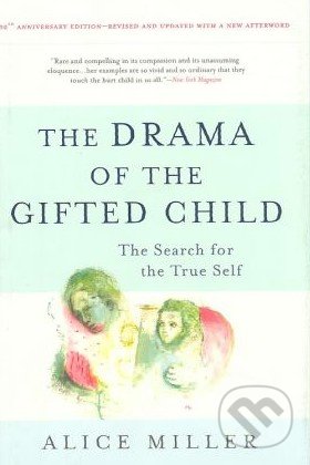 The Drama of the Gifted Child - Alice Miller, Basic Books, 2008
