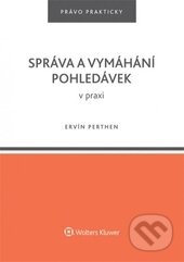 Správa a vymáhání pohledávek v praxi - Ervín Perthen, Wolters Kluwer ČR, 2015