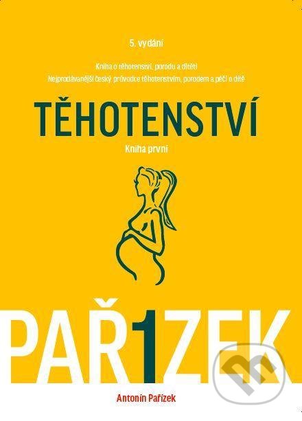 Kniha o těhotenství, porodu a dítěti (I. díl) - Antonín Pařízek, Galén, 2015
