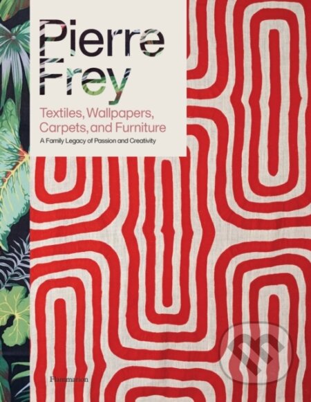 Pierre Frey: Textiles, Wallpapers, Carpets, and Furniture - Patrick Frey, Alain Stella, Flammarion, 2023