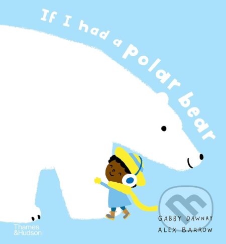 If I had a polar bear - Gabby Dawnay, Alex Barrow (Ilustrátor), Thames & Hudson, 2023