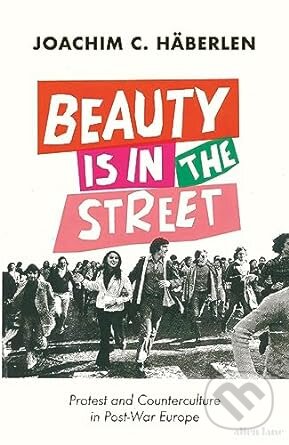 Beauty is in the Street (Protest and Counterculture in Post-War Europe) - kniha z kategorie Historie