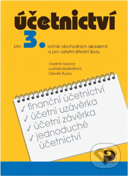 Kniha: Účetnictví pro 3. ročník obchodních akademií a pro ostatní střední školy (Vladimír Munzar, Ludmila Muzikářová a Zdeněk Burda). Fortuna, 2001