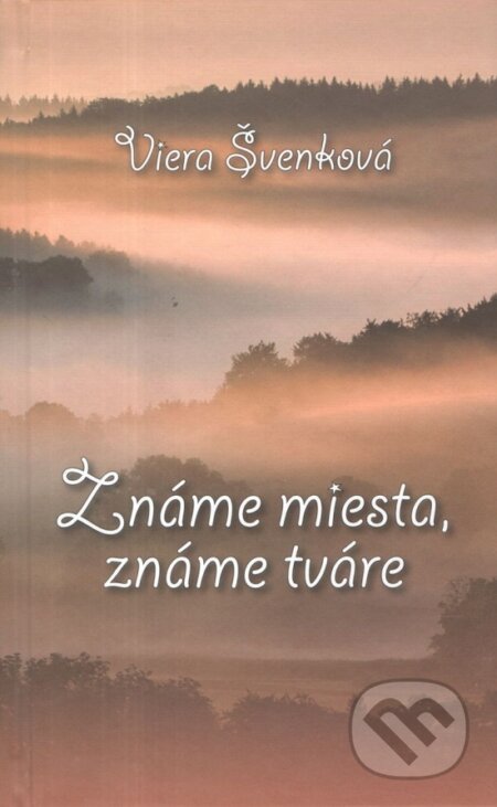 Známe miesta, známe tváre - Viera Švenková - kniha z kategorie Beletrie