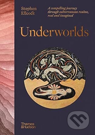 Underworlds - Stephen Ellcock, Thames & Hudson, 2023