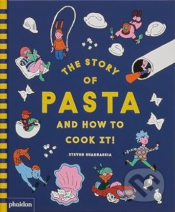 The Story of Pasta and How to Cook It! - Steven Guarnaccia - kniha z kategorie Kuchařky