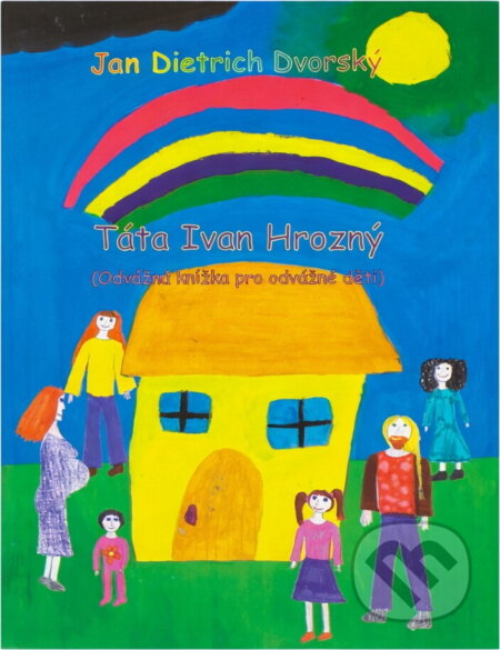 Kniha: Táta Ivan Hrozný : odvážná knížka pro odvážné děti (Jan Dietrich Dvorský). Šimon Ryšavý, 2002