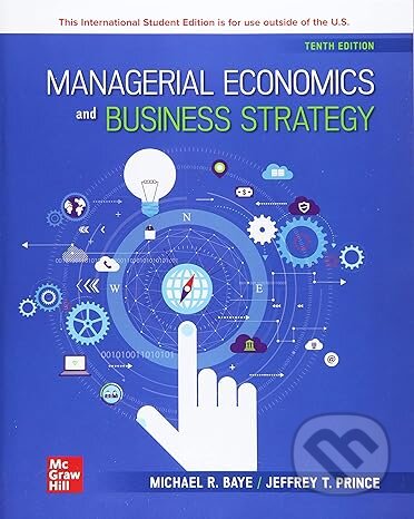 Managerial Economics & Business Strategy ISE - Michael Baye, Jeff Prince, McGraw-Hill, 2021
