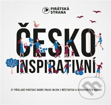 Kniha: Česko inspirativní : 37 příkladů pirátské dobré praxe nejen z městských a venkovských radnic (Olga Richterová a Jan Vrobel). , 2020