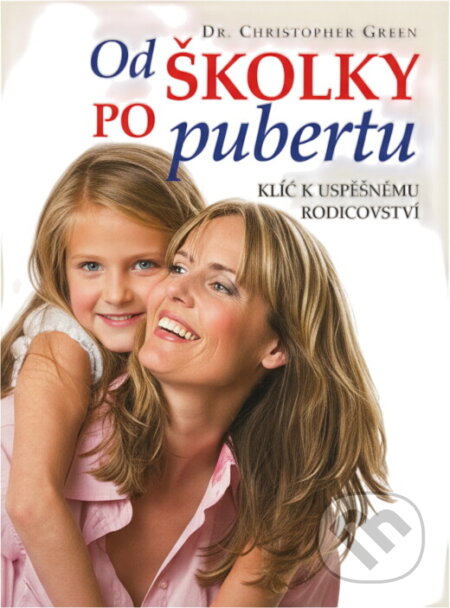 Kniha: Od školky po pubertu : klíč k úspěšnému rodičovství (Christopher Green). , 2011