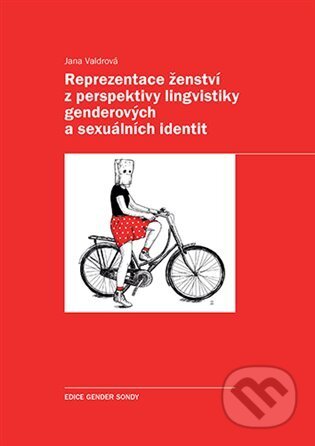 Reprezentace ženství z perspektivy lingvistiky genderových a sexuálních identit - Jana Valdrová, Karolinum, 2023