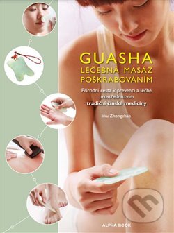 Guasha - Léčebná masáž poškrabáváním - Zhongchao Wu, Alpha book, 2023