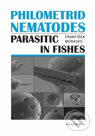 Philometrid nematodes parasitic in fishes - František Moravec, Academia, 2023
